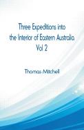Three Expeditions into the Interior of Eastern Australia, di Thomas Mitchell edito da Alpha Editions