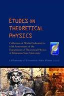 Etudes On Theoretical Physics: Collection Of Works Dedicated To 65th Anniversary Of The Department Of Theoretical Physics Of Belarusian State Universi edito da World Scientific Publishing Co Pte Ltd