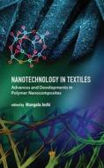 Nanotechnology In Textiles: Advances And Developments In Polymer Nanocomposites edito da Pan Stanford Publishing Pte Ltd