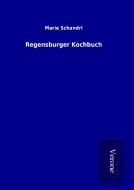 Regensburger Kochbuch di Marie Schandri edito da TP Verone Publishing