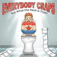 Everybody Craps but What the Heck is That? di David A. Ball edito da Turtlehead Press