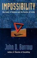 Impossibility: The Limits of Science and the Science of Limits di John D. Barrow edito da OXFORD UNIV PR