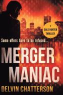 Merger Maniac: Some offers have to be refused di Delvin Chatterson edito da FIREFLY BOOKS LTD