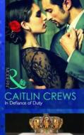 In Defiance Of Duty di Caitlin Crews edito da Harlequin (uk)