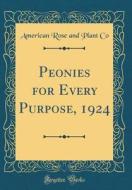 Peonies for Every Purpose, 1924 (Classic Reprint) di American Rose and Plant Co edito da Forgotten Books