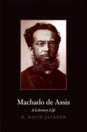 Machado de Assis - A Literary Life di K. David Jackson edito da Yale University Press