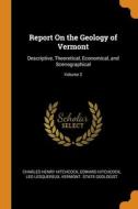 Report On The Geology Of Vermont: Descriptive, Theoretical, Economical, And Scenographical; Volume 2 di Charles Henry Hitchcock, Edward Hitchcock, Leo Lesquereux edito da Franklin Classics