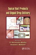 Topical Nail Products And Ungual Drug Delivery edito da Taylor & Francis Ltd