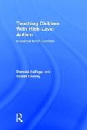 Teaching Children with High-Level Autism di Pamela LePage, Susan Courey edito da Taylor & Francis Ltd