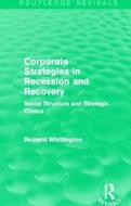 Corporate Strategies in Recession and Recovery di Richard Whittington edito da Taylor & Francis Ltd
