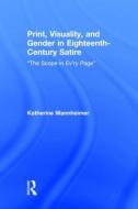 Print, Visuality, and Gender in Eighteenth-Century Satire di Katherine (University of Rochester Mannheimer edito da Routledge