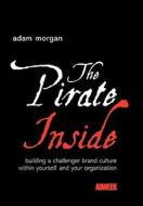 The Pirate Inside di Adam Morgan, Chris Morgan edito da John Wiley & Sons