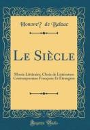 Le Siècle: Musée Littéraire, Choix de Littérature Contemporaine Française Et Étrangère (Classic Reprint) di Honore De Balzac edito da Forgotten Books