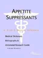 Appetite Suppressants - A Medical Dictionary, Bibliography, And Annotated Research Guide To Internet References di Icon Health Publications edito da Icon Group International