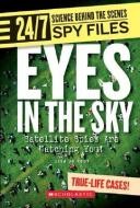 Eyes in the Sky: Satellite Spies Are Watching You! di Lisa Jo Rudy edito da FRANKLIN WATTS