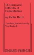The Increased Difficulty Of Concentration di Vaclav Havel edito da Samuel French, Inc.