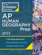 Princeton Review AP Human Geography Prep, 2023: Practice Tests + Complete Content Review + Strategies & Techniques di The Princeton Review edito da PRINCETON REVIEW