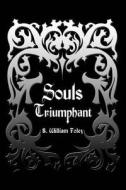 Souls Triumphant di S. William Foley edito da AUTHORHOUSE