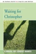 Waiting for Christopher di Louise Hawes edito da iUniverse