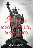 A Tribute to New York City in the 1950's di Mike Sardo edito da AUTHORHOUSE