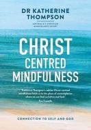 Christ-Centred Mindfulness di Katherine Thompson edito da Acorn Press