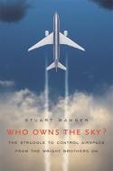 Who Owns the Sky? di Stuart Banner edito da Harvard University Press