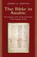 The Bible In Arabic di Sidney H. Griffith edito da Princeton University Press