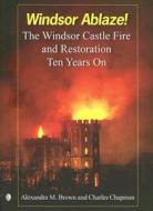 Windsor Ablaze!: The Windsor Castle Fire and Restoration di Alexandra Brown, Charles Chapman edito da Lutterworth Press