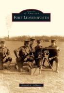 Fort Leavenworth di Kenneth M. Lamaster edito da ARCADIA PUB (SC)