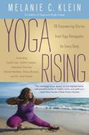 Yoga Rising: 30 Empowering Stories from Yoga Renegades for Every Body di Melanie C. Klein edito da LLEWELLYN PUB