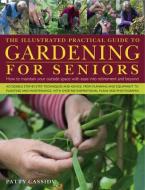 Illustrated Practical Guide to Gardening for Seniors di Patty Cassidy edito da Anness Publishing