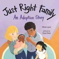 Just Right Family: An Adoption Story di Silvia Lopez edito da ALBERT WHITMAN & CO