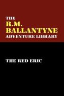 The Red Eric di R. M. Ballantyne edito da Wildside Press