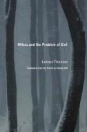 Milosz and the Problem of Evil di Lukasz Tischner edito da Northwestern University Press
