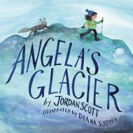 Angela's Glacier di Jordan Scott edito da NEAL PORTER BOOKS