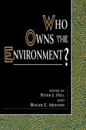 Who Owns the Environment? di Peter J. Hill, Roger E. Meiners edito da Rowman & Littlefield Publishers