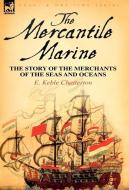 The Mercantile Marine di E. Keble Chatterton edito da LEONAUR