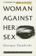 Woman Against Her Sex di Georges Tarabishi edito da SAQI BOOKS