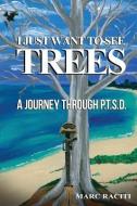 I Just Want To See Trees: A Journey Through P.T.S.D. di Sonja Raciti, Marc Raciti edito da LIGHTNING SOURCE INC