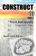 Construct 11 Part 2: Trust and Loyalty di Anna Lynn Miller edito da BOOKBABY