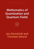 Mathematics Of Quantization And Quantum Fields di Jan Derezinski, Christian Gerard edito da Cambridge University Press