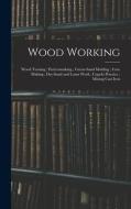 Wood Working; Wood Turning; Patternmaking; Green-Sand Molding; Core Making; Dry-Sand and Loam Work; Cupola Practice; Mixing Cast Iron di Anonymous edito da LEGARE STREET PR