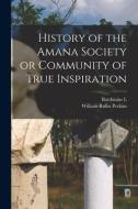 History of the Amana Society or Community of True Inspiration di William Rufus Perkins, Barthinius L. Wick edito da LEGARE STREET PR
