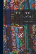 Lost in the Jungle di Paul Du Chaillu edito da LEGARE STREET PR