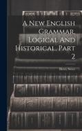 A New English Grammar, Logical And Historical, Part 2 di Henry Sweet edito da LEGARE STREET PR