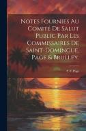 Notes fournies au Comité de salut public par les commissaires de Saint-Domingue, Page & Brulley. edito da LEGARE STREET PR