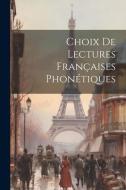 Choix De Lectures Françaises Phonétiques di Anonymous edito da Creative Media Partners, LLC
