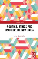Politics, Ethics And Emotions In 'New India' di Ajay Gudavarthy edito da Taylor & Francis Ltd