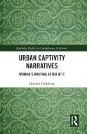 Urban Captivity Narratives di Heather Hillsburg edito da Taylor & Francis Ltd