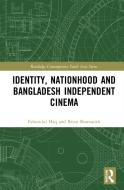 Identity, Nationhood And Bangladesh Independent Cinema di Fahmidul Haq, Brian Shoesmith edito da Taylor & Francis Ltd